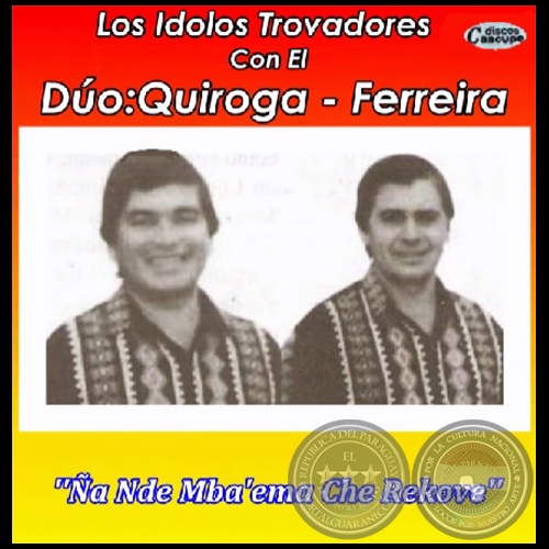 ÑA NDE MBA'EMA CHE REKOVE - LOS ÍDOLOS TROVADORES con el Dúo QUIROGA FERREIRA